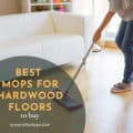 Best Mops For Hardwood Floors