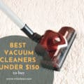 Best Vacuum Cleaners Under 150