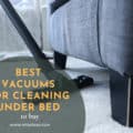 Best Vacuums For Cleaning Under Bed