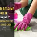 How To Get Slime Out Of Carpet