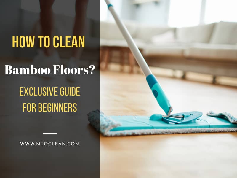 How to Clean Bamboo Floors? Exclusive Guide for Beginners 2023